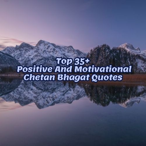 Top 35+ Positive And Motivational Chetan Bhagat Quotes
