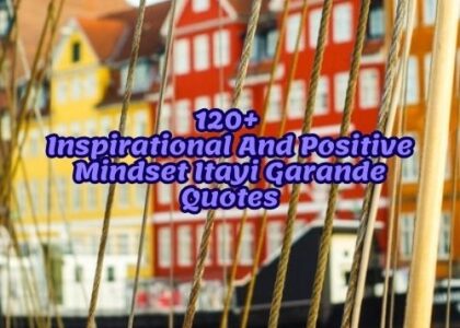 120+ Inspirational And Positive Mindset Itayi Garande Quotes