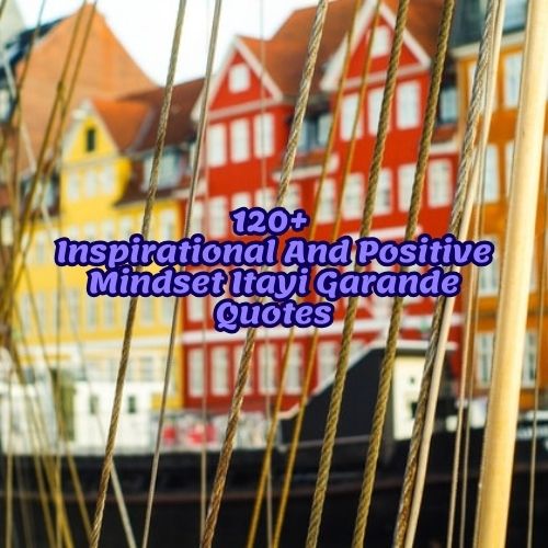 120+ Inspirational And Positive Mindset Itayi Garande Quotes
