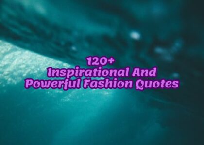 120+ Inspirational And Powerful Fashion Quotes