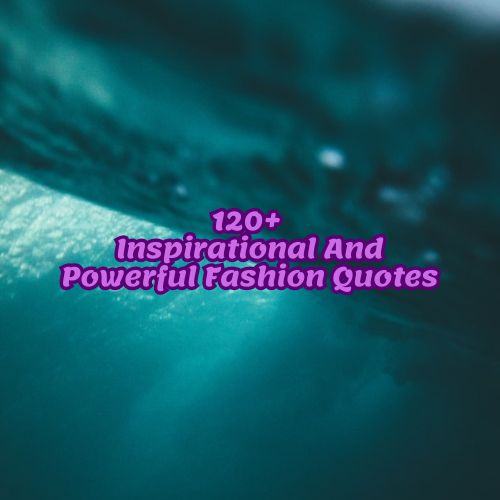 120+ Inspirational And Powerful Fashion Quotes
