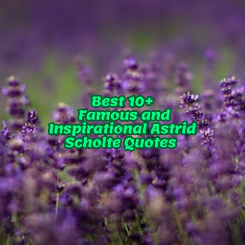 Best 10+ Famous and Inspirational Astrid Scholte Quotes