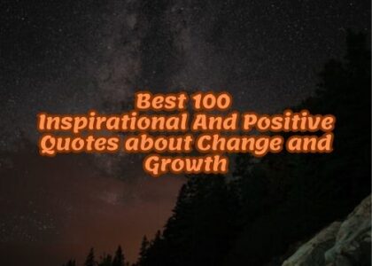 Best 100 Inspirational And Positive Quotes about Change and Growth