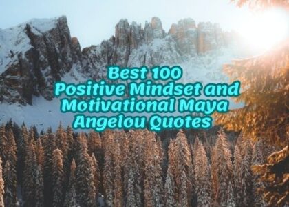 Best 100 Positive Mindset and Motivational Maya Angelou Quotes