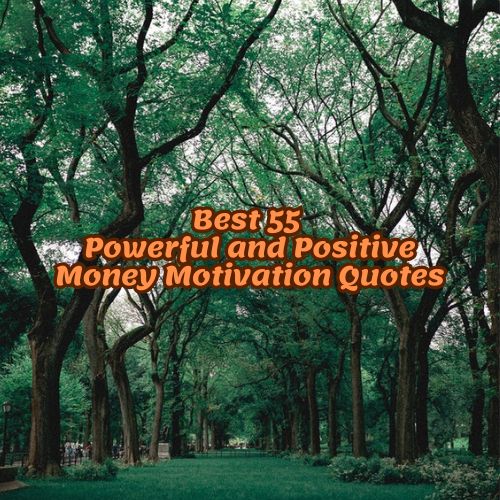 Best 55 Powerful and Positive Money Motivation Quotes