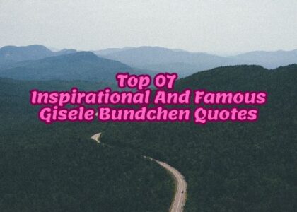Top 07 Inspirational And Famous Gisele Bundchen Quotes