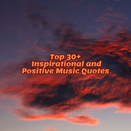 Top 30+ Inspirational and Positive Music Quotes