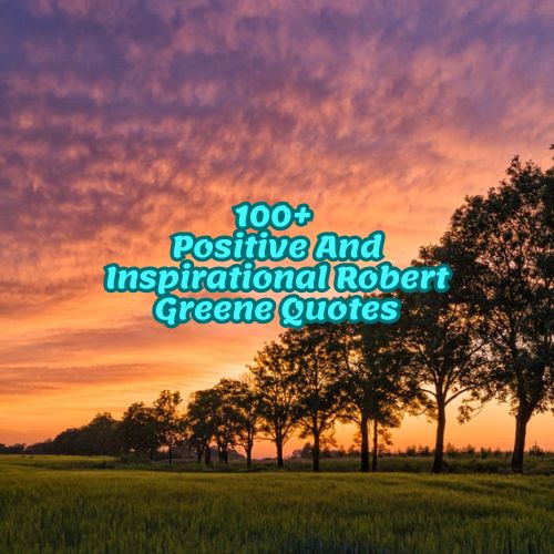 100+ Positive And Inspirational Robert Greene Quotes