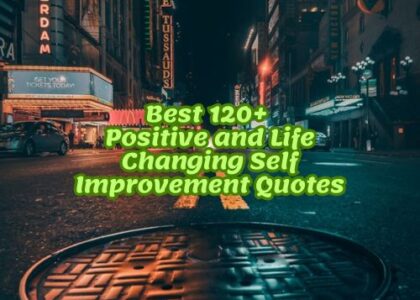 Best 120+ Positive and Life Changing Self Improvement Quotes