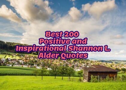 Best 200 Positive and Inspirational Shannon L. Alder Quotes