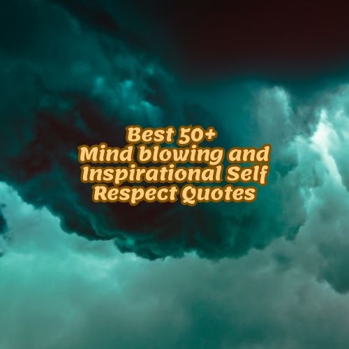 Best 50+ Mind blowing and Inspirational Self Respect Quotes