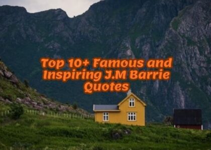 Top 10+ Famous and Inspiring J.M Barrie Quotes