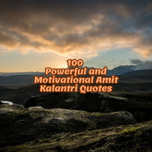 100 Powerful and Motivational Amit Kalantri Quotes