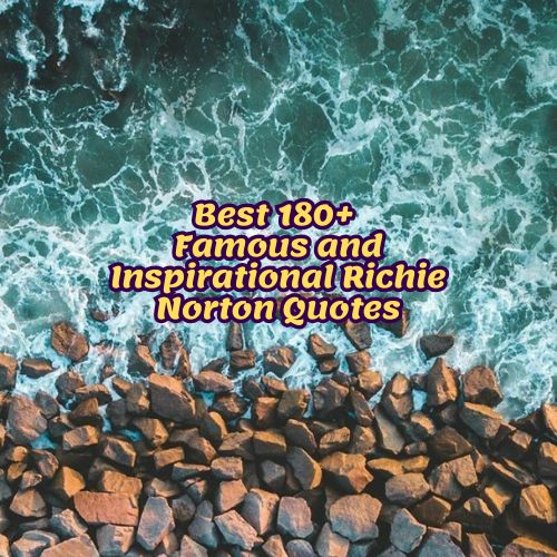 Best 180+ Famous and Inspirational Richie Norton Quotes