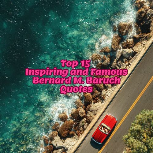 Top 15 Inspiring and Famous Bernard M. Baruch Quotes