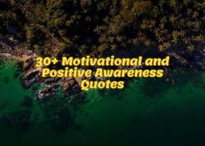30+ Motivational and Positive Awareness Quotes