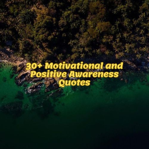30+ Motivational and Positive Awareness Quotes