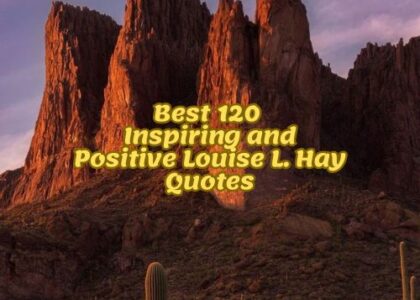 Best 120 Inspiring and Positive Louise L. Hay Quotes
