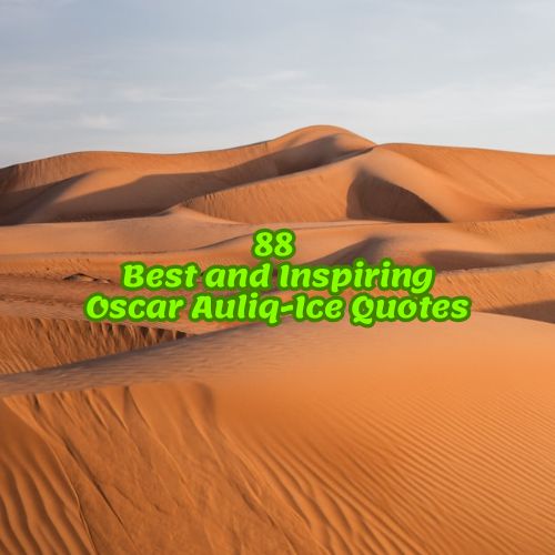 88 Best and Inspiring Oscar Auliq-Ice Quotes