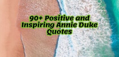 90+ Positive and Inspiring Annie Duke Quotes