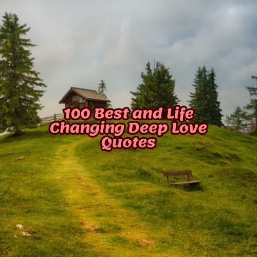 100 Best and Life Changing Deep Love Quotes