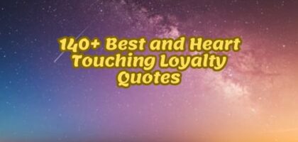 140+ Best and Heart Touching Loyalty Quotes