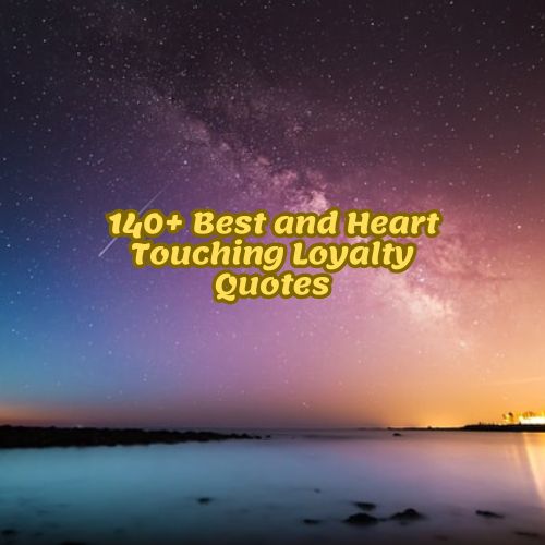 140+ Best and Heart Touching Loyalty Quotes