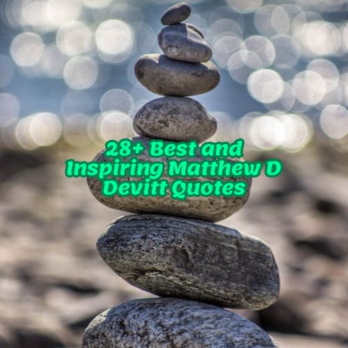 28+ Best and Inspiring Matthew D Devitt Quotes