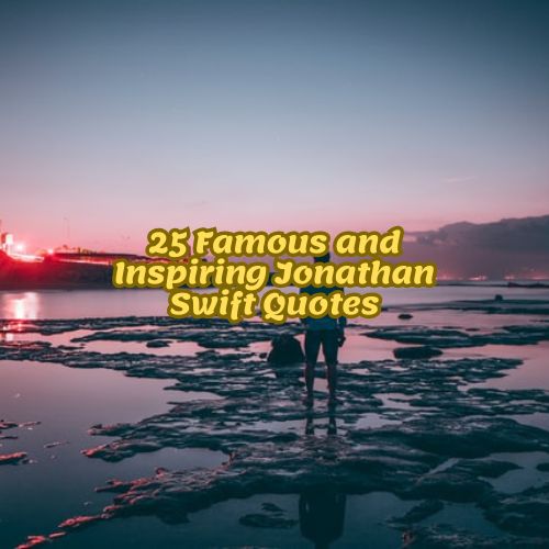 25 Famous and Inspiring Jonathan Swift Quotes