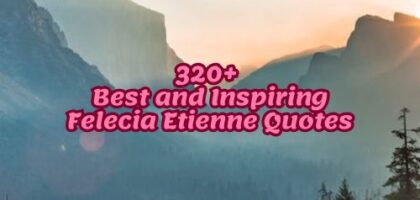 320+ Best and Inspiring Felecia Etienne Quotes