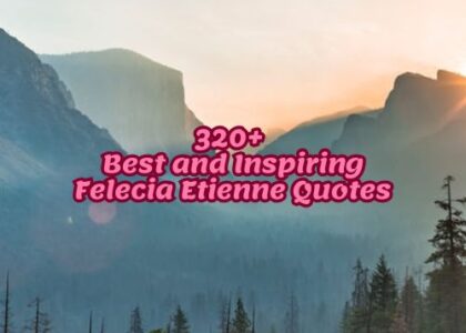320+ Best and Inspiring Felecia Etienne Quotes
