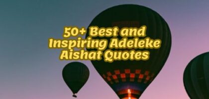 50+ Best and Inspiring Adeleke Aishat Quotes