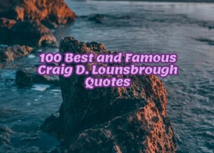 100 Best and Famous Craig D. Lounsbrough Quotes