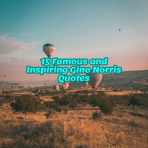 15 Famous and Inspiring Gino Norris Quotes