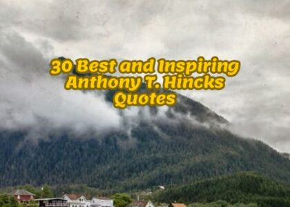 30 Best and Inspiring Anthony T. Hincks Quotes