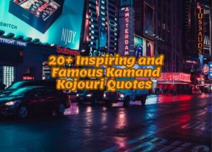 20+ Inspiring and Famous Kamand Kojouri Quotes