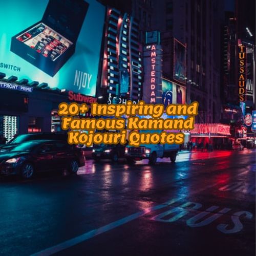 20+ Inspiring and Famous Kamand Kojouri Quotes
