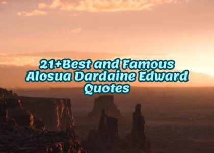 21+Best and Famous Alosua Dardaine Edward Quotes