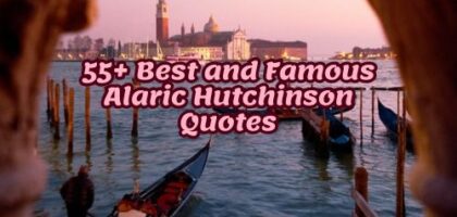 55+ Best and Famous Alaric Hutchinson Quotes