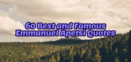 60 Best and Famous Emmanuel Apetsi Quotes