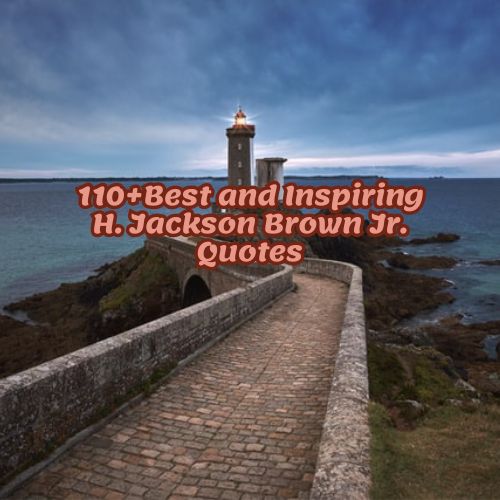 110+Best and Inspiring H. Jackson Brown Jr. Quotes