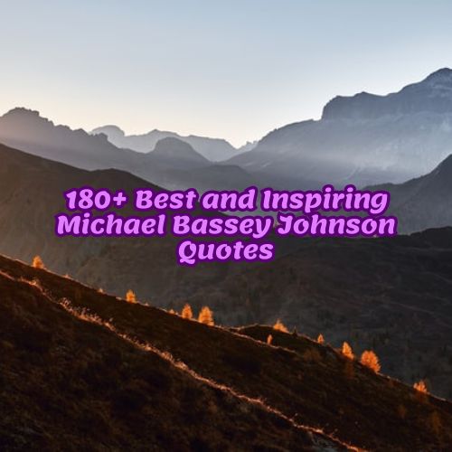 180+ Best and Inspiring Michael Bassey Johnson Quotes