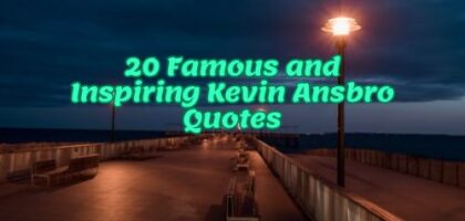 20 Famous and Inspiring Kevin Ansbro Quotes