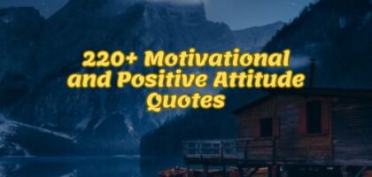 220+ Motivational and Positive Attitude Quotes towards Life