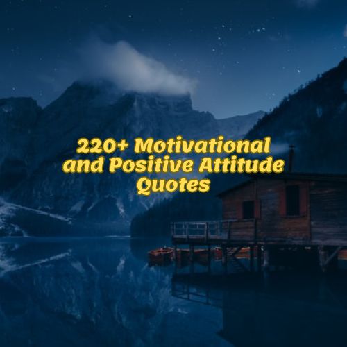 220+ Motivational and Positive Attitude Quotes towards Life