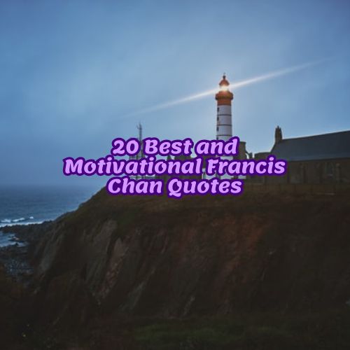 20 Best and Motivational Francis Chan Quotes