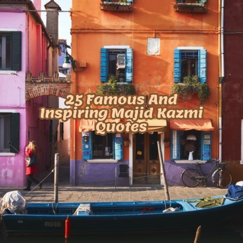 25 Famous And Inspiring Majid Kazmi Quotes