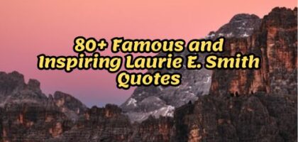80+ Famous and Inspiring Laurie E. Smith Quotes
