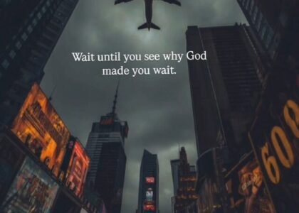 Wait until you see why god make you wait.