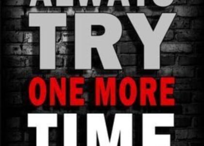 Always Try One More Time.